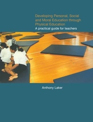 Developing Personal, Social and Moral Education through Physical Education - Anthony Laker