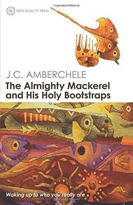 The Almighty Mackerel and His Holy Bootstraps - J.C. Amberchele