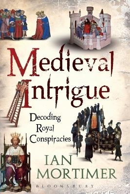 Medieval Intrigue - Dr Ian Mortimer