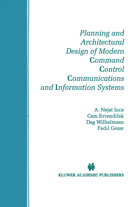 Planning and Architectural Design of Modern Command Control Communications and Information Systems - A. Nejat Ince, Cem Evrendilek, Dag Wilhelmsen, Fadil Gezer