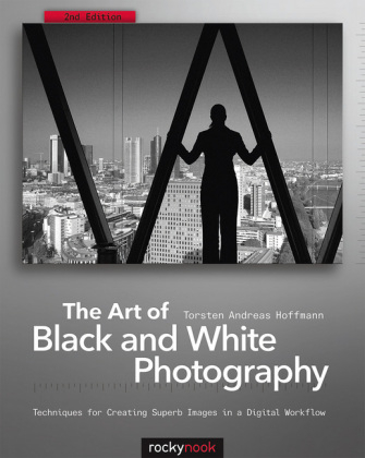 The Art of Black and White Photography - Torsten Andreas Hoffmann