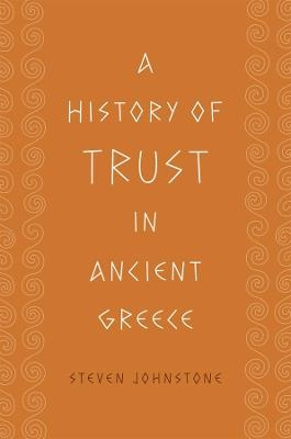 A History of Trust in Ancient Greece - Steven Johnstone