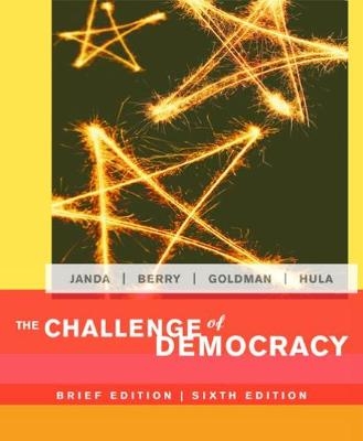 The Challenge of Democracy - Kenneth Janda, Jeffrey Berry, Jerry Goldman, Kevin Hula