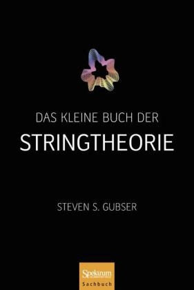 Das kleine Buch der Stringtheorie - Steven S. Gubser