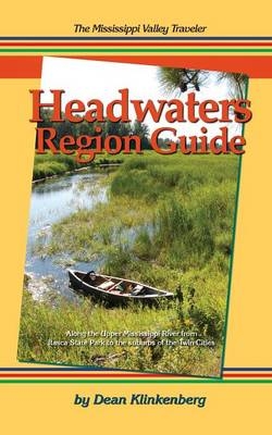 The Mississippi Valley Traveler Headwaters Region Guide - Dean Klinkenberg