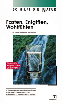 Fasten, Entgiften, Wohlfühlen - Robert M. Bachmann