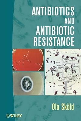 Antibiotics and Antibiotic Resistance - Ola Sköld