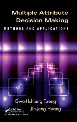 Multiple Attribute Decision Making - Gwo-Hshiung Tzeng, Jih-Jeng Huang