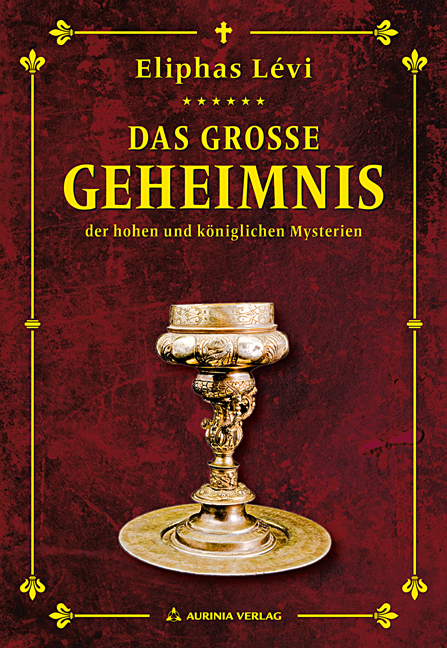 Das große Geheimnis der hohen und königlichen Mysterien - Eliphas Levi