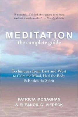 Meditation: the Complete Guide - Patricia Monaghan, Eleanor G. Viereck