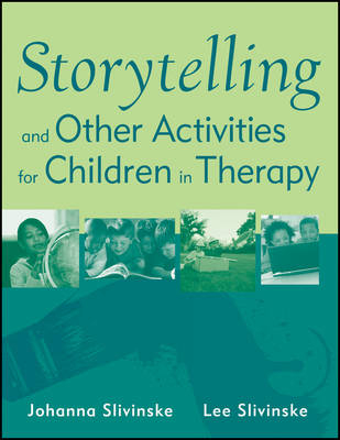 Storytelling and Other Activities for Children in Therapy - Johanna Slivinske, Lee Slivinske