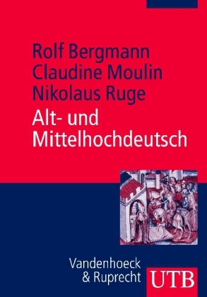 Alt- und Mittelhochdeutsch - Rolf Bergmann, Claudine Moulin, Nikolaus Ruge