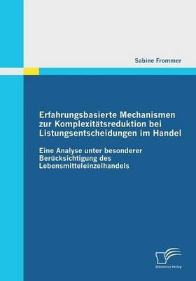 Erfahrungsbasierte Mechanismen zur Komplexitätsreduktion bei Listungsentscheidungen im Handel - Sabine Frommer