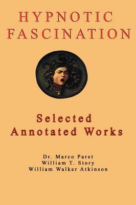 Hypnotic Fascination - Dr. Marco Paret, William T. Story, William Walker Atkinson