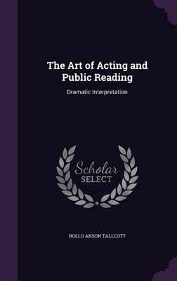 The Art of Acting and Public Reading - Rollo Anson Tallcott