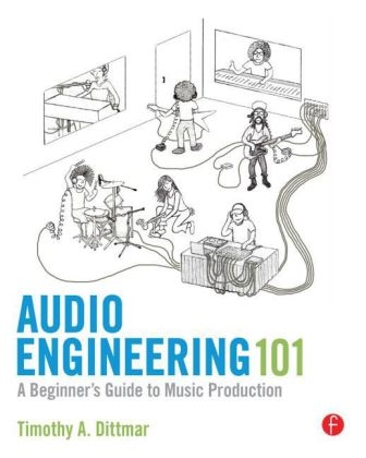 Audio Engineering 101 - Timothy A. Dittmar