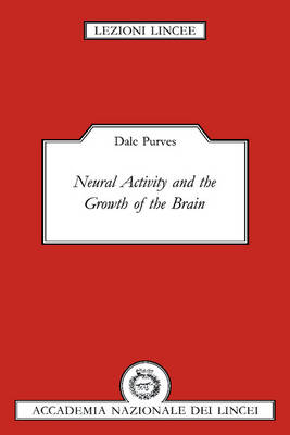 Neural Activity and the Growth of the Brain - Dale Purves