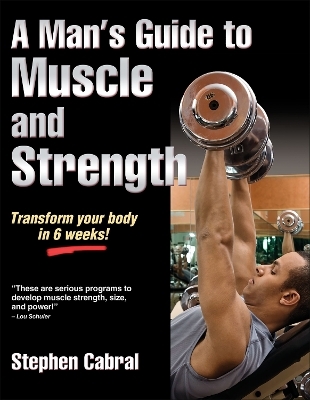 A Man's Guide to Muscle and Strength - Stephen Cabral
