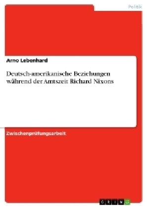 Deutsch-amerikanische Beziehungen während der Amtszeit Richard Nixons - Axel Löber