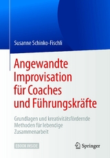 Angewandte Improvisation für Coaches und Führungskräfte - Susanne Schinko-Fischli