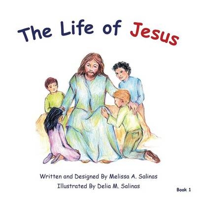 The Life of Jesus - Melissa a Salinas
