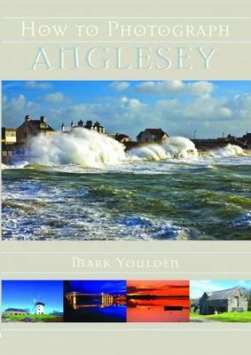 How to Photograph Anglesey - Mark Youlden
