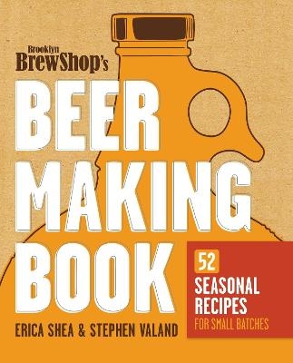 Brooklyn Brew Shop's Beer Making Book - Erica Shea, Stephen Valand, Jennifer Fiedler