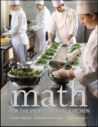 Math for the Professional Kitchen -  The Culinary Institute of America (CIA), Laura Dreesen, Michael Nothnagel, Susan Wysocki