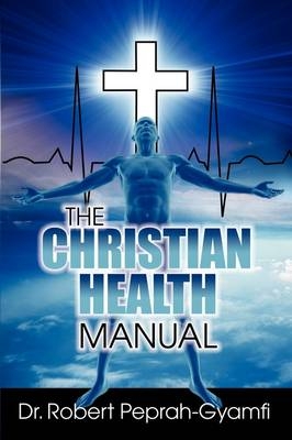 THE Christian Health Manual - Robert Peprah-Gyamfi