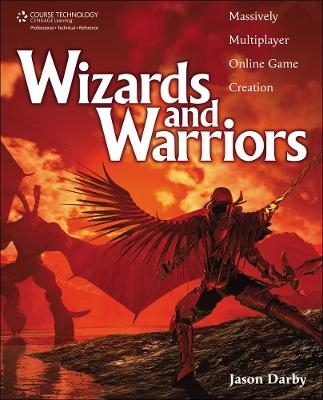 Wizards and Warriors: Massively Multiplayer Online Game Creation - Jason Darby