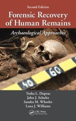Forensic Recovery of Human Remains - Tosha L. Dupras, John J. Schultz, Sandra M. Wheeler, Lana J Williams