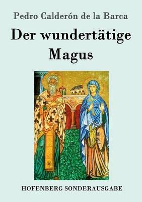 Der wundertätige Magus - Pedro Calderón de la Barca