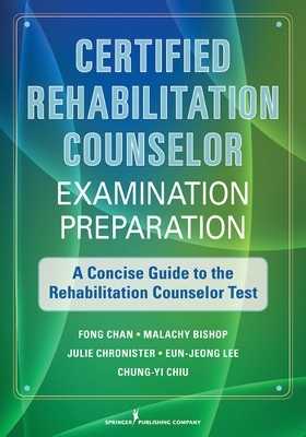 Certified Rehabilitation Counselor Examination Preparation - Fong Chan, Malachy Bishop, Julie Chronister, Eun-Jeong Lee, Chun-Yi Chiu