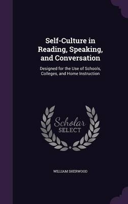 Self-Culture in Reading, Speaking, and Conversation - William Sherwood