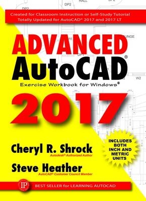 Advanced AutoCAD® 2017 - Cheryl Shrock, Steve Heather