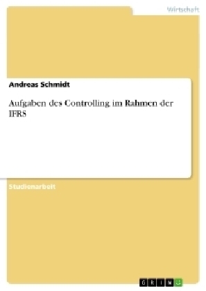 Aufgaben des Controlling im Rahmen der IFRS - Andreas Schmidt