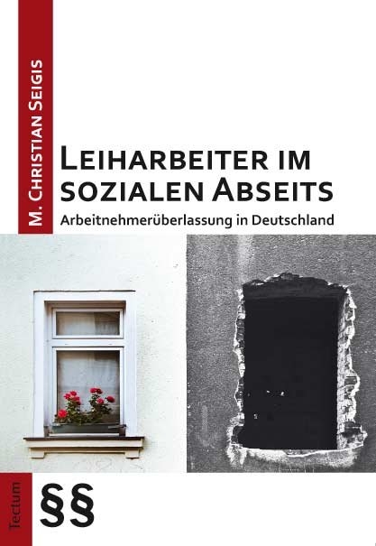 Leiharbeiter im sozialen Abseits - M. Christian Seigis