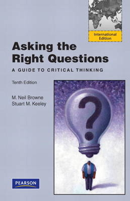 Asking the Right Questions - M. Neil Browne, Stuart M. Keeley