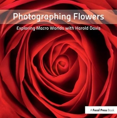 Photographing Flowers - Harold Davis