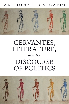Cervantes, Literature and the Discourse of Politics - Anthony J. Cascardi