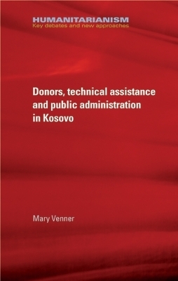 Donors, Technical Assistance and Public Administration in Kosovo - Mary Venner