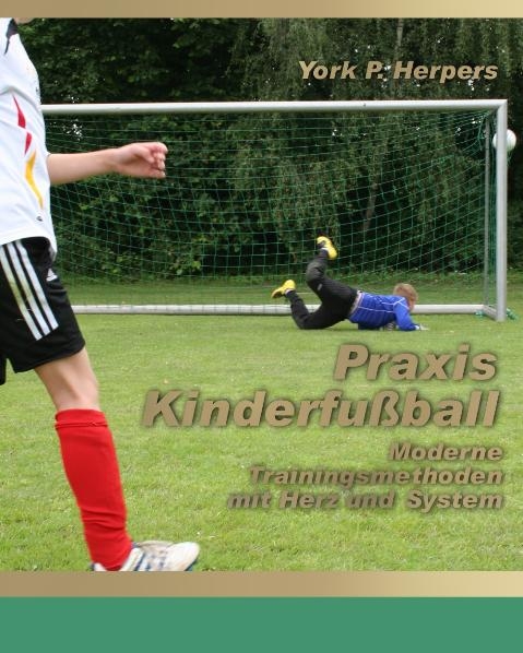 Praxis Kinderfußball - Moderne Trainingsmethoden mit Herz und System - York P. Herpers