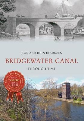 Bridgewater Canal Through Time - Jean &amp Bradburn;  John