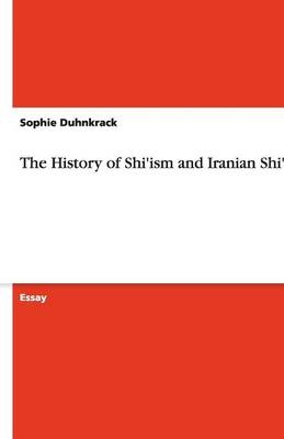 The History of Shi'ism and Iranian Shi'ism - Sophie Duhnkrack