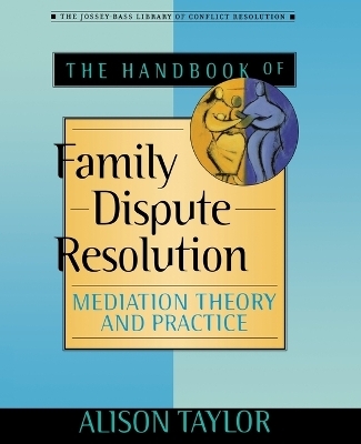 The Handbook of Family Dispute Resolution - Alison Taylor