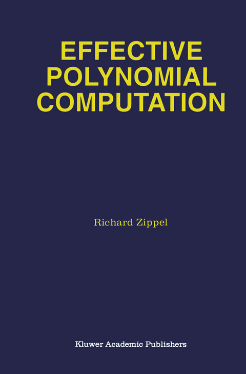 Effective Polynomial Computation - Richard Zippel