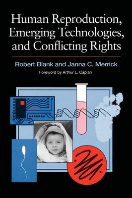 Human Reproduction, Emerging Technologies, and Conflicting Rights - Robert Blank, Janna C. Merrick