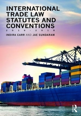 International Trade Law Statutes and Conventions 2016-2018 - Indira Carr, Jae Sundaram