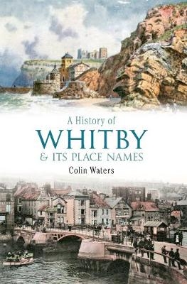 A History of Whitby and Its Place Names - Colin Waters