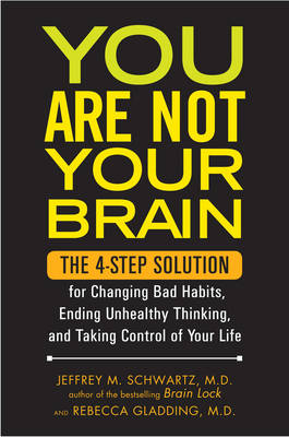 You are Not Your Brain - Jeffrey Schwartz, Rebecca Gladding